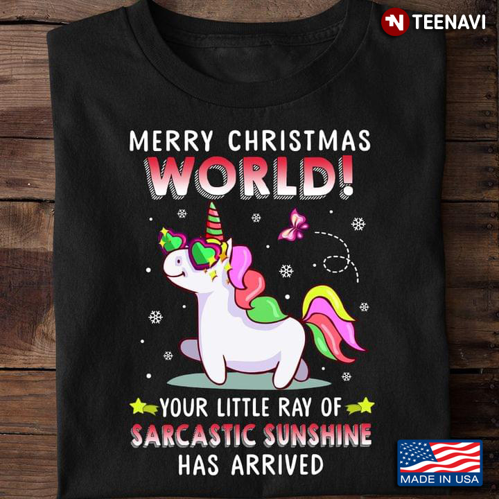 Merry Christmas World Your Little Ray Of Sarcastic Sunshine Has Arrived Unicorn