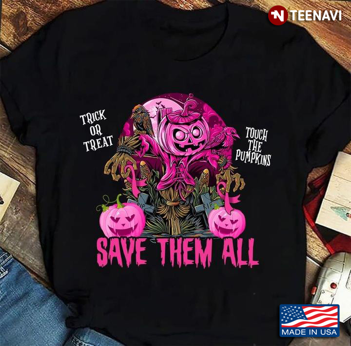 Trick Or Treat Touch The Pumpkins Save Them All  Halloween Scarecrow T-Shirt