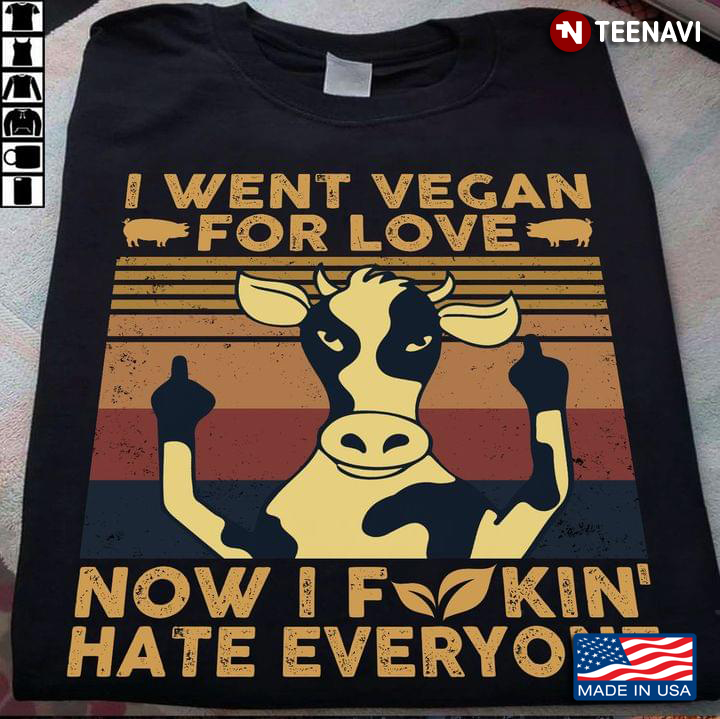 I Went Vegan For Love Now I Fuckin Hate Everyone Dairy Cow Vintage