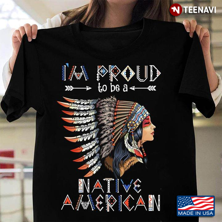 I'm Proud To Be A Native American Native Woman