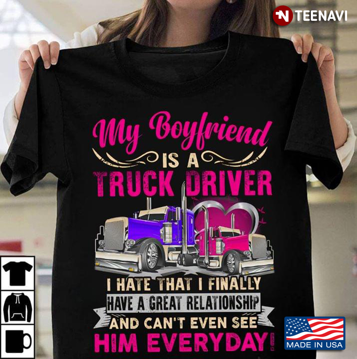 My BoyFriend Is A Truck Driver I Hate That I Finally Have A Great Relationship And Can't Even See Hi
