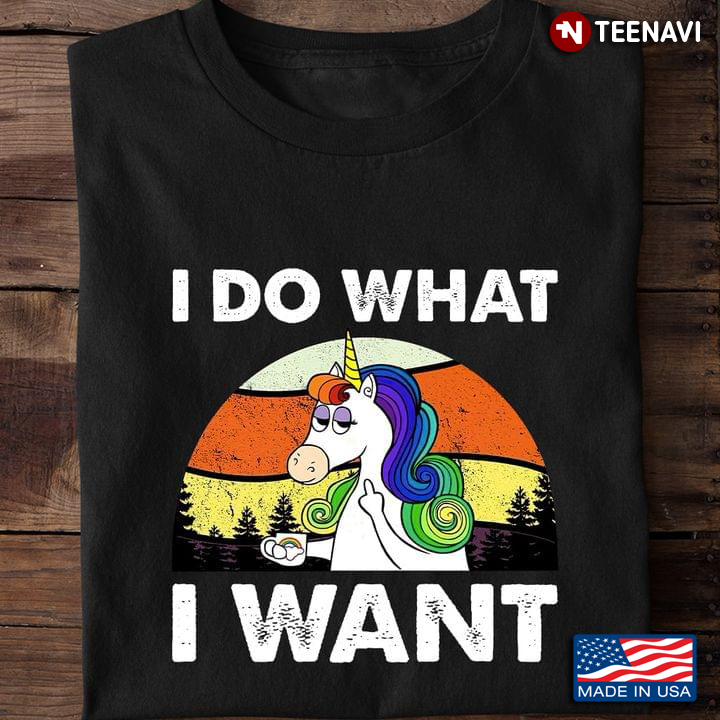 I Do What I Want  Funny Quote Unicorn Vintage