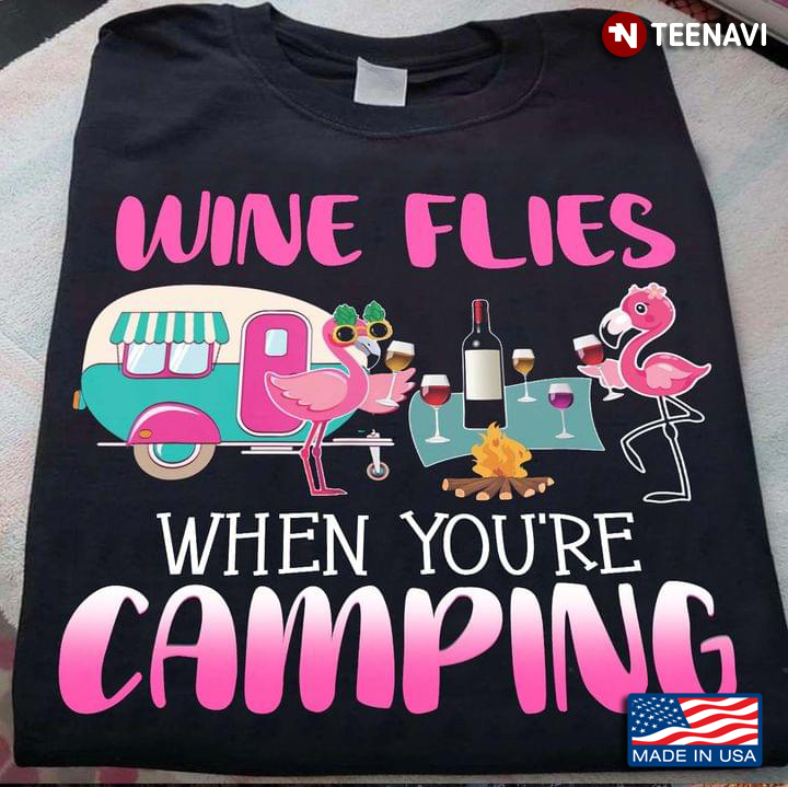 Wine Flies When You're Camping Flamingo Drinking Wine For Camping Lovers