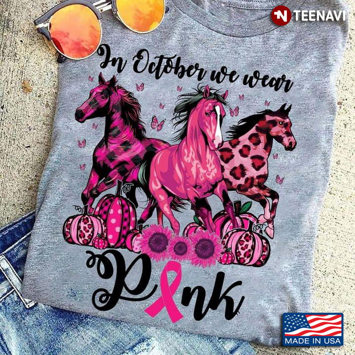In October We Wear Pink  Horses Sunflower Leopard Breast Cancer Awareness
