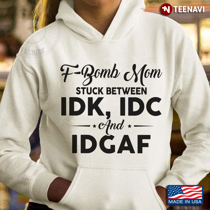 F Bomb Mom Stuck Between Idk Idc And Idgaf Lyrics