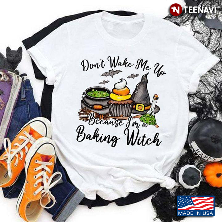 Don't Wake Me Wo Because I'm A Baking Witch Toxic Baking Lovers For Halloween