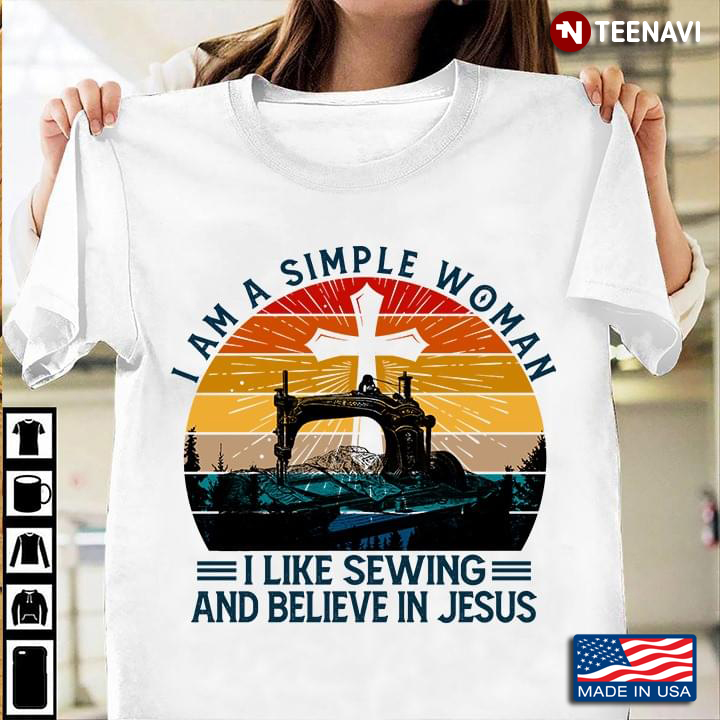 I Am A Simple Woman I Like Sewing And Believe In Jesus Vintage Cross