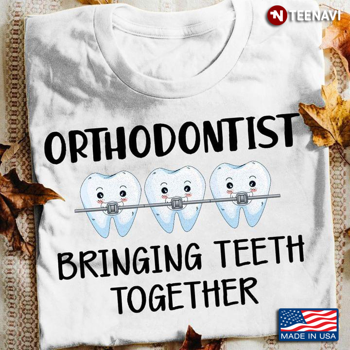 Orthodontist Bringing Teeth Together Tooth For Orthodontist Lovers