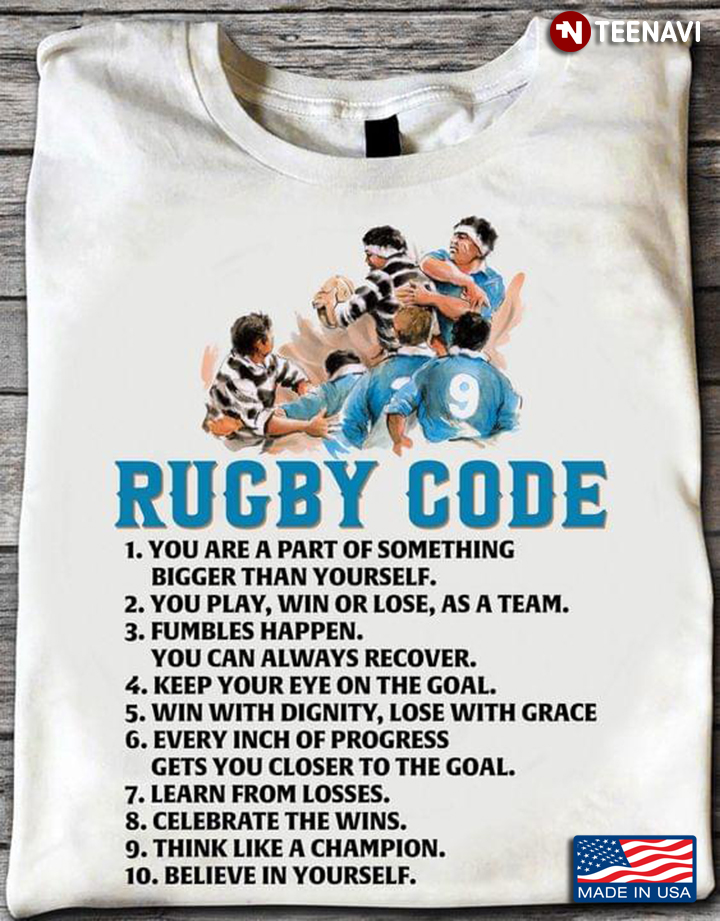 Rugby Code You Are A Part Of Something Bigger Than Yourself You Play Win Or Lose As A Team