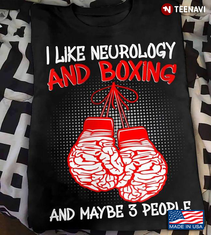 I Like Neurology And Boxing And Maybe People Favorite Things