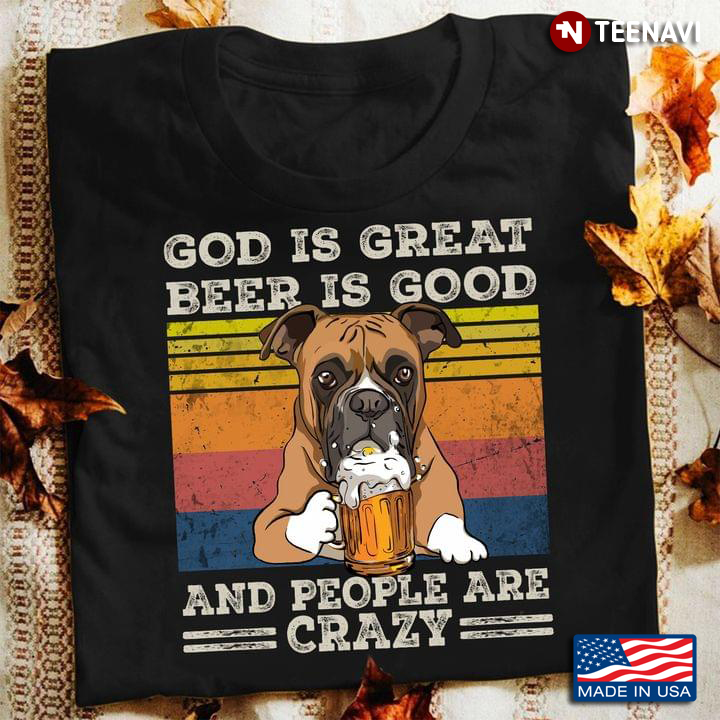 God Is Great Beer Is Good And People Are Crazy  Boxer Dog Vintage
