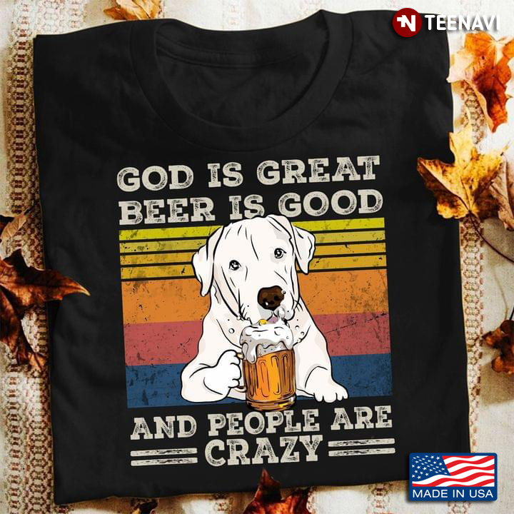 God Is Great Beer Is Good And People Are Crazy Labrador Vintage