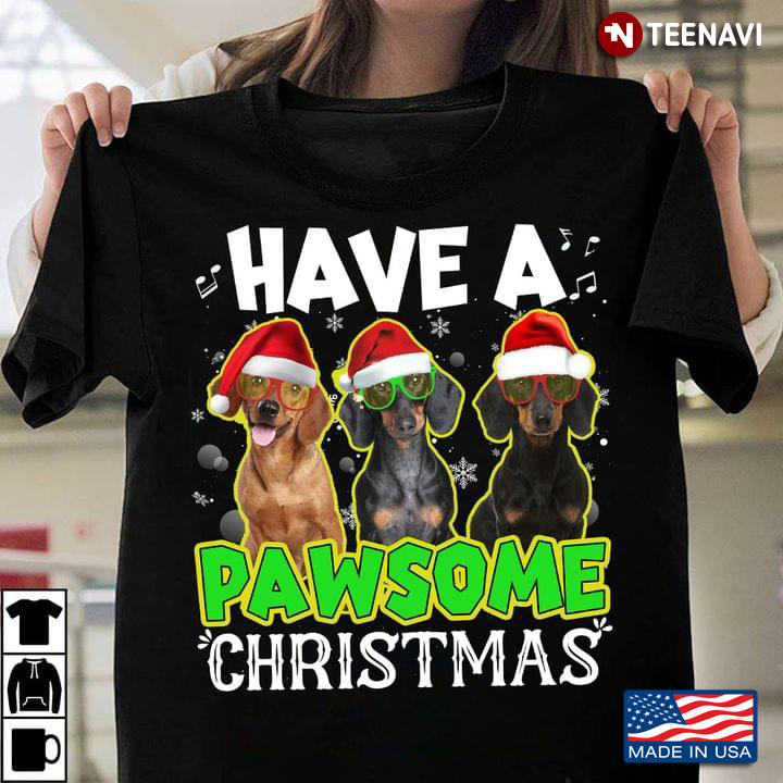Have A Pawsome Christmas Dachshund Dog Lovers For Christmas