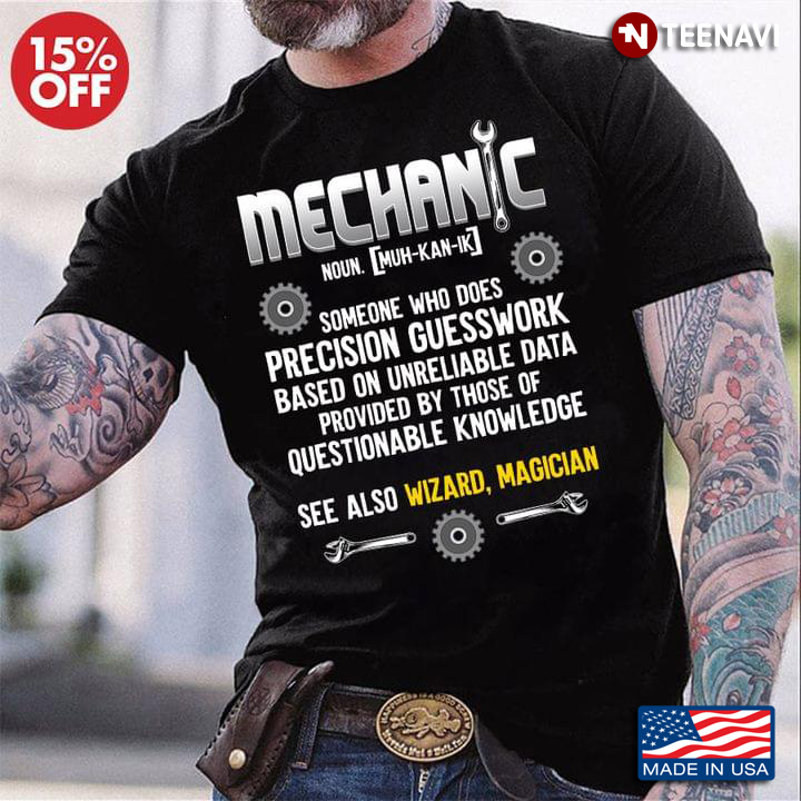 Mechanic  Someone Who Does Precision Guesswork Based On Unreliable Data Provided By