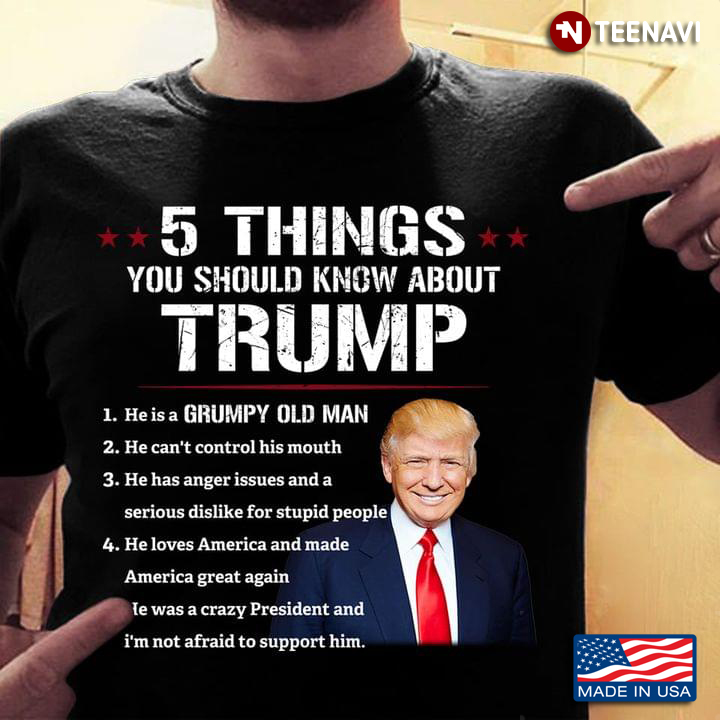 5 Things You Should  Know About Trump 1 He Is A Grumpy Old Man 2 He Can't Control His Mouth