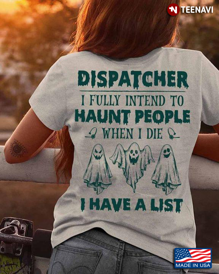 Dispatcher I Fully Intend To Haunt People When I Die I Have A List Halloween