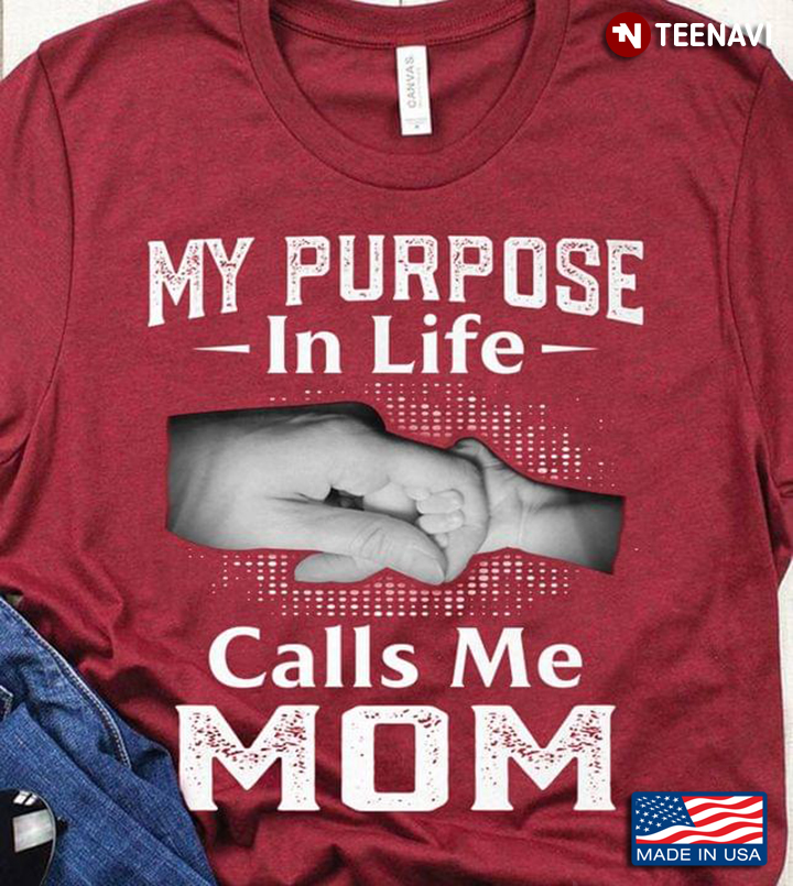 My Purpose In Life Calls Me Mom For Mom Lovers