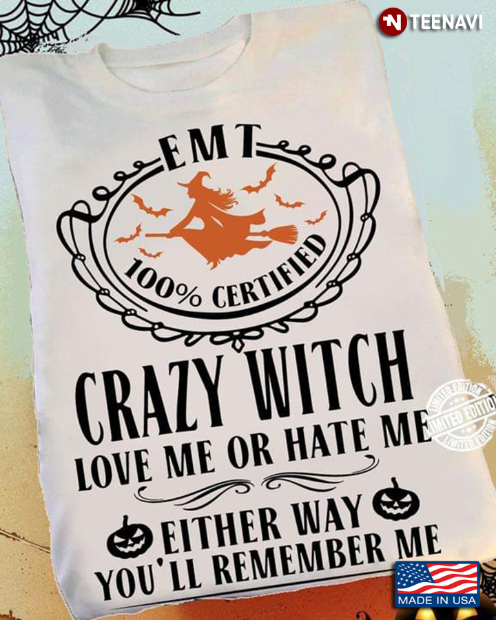Emt 100% Certified Crazy Witch Love Me Or Hate Me Either Way You’ll Remember Me