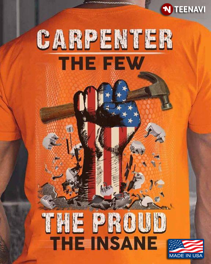 Carpenter The Few The Proud The Sane American Flag For Carpenter Lovers