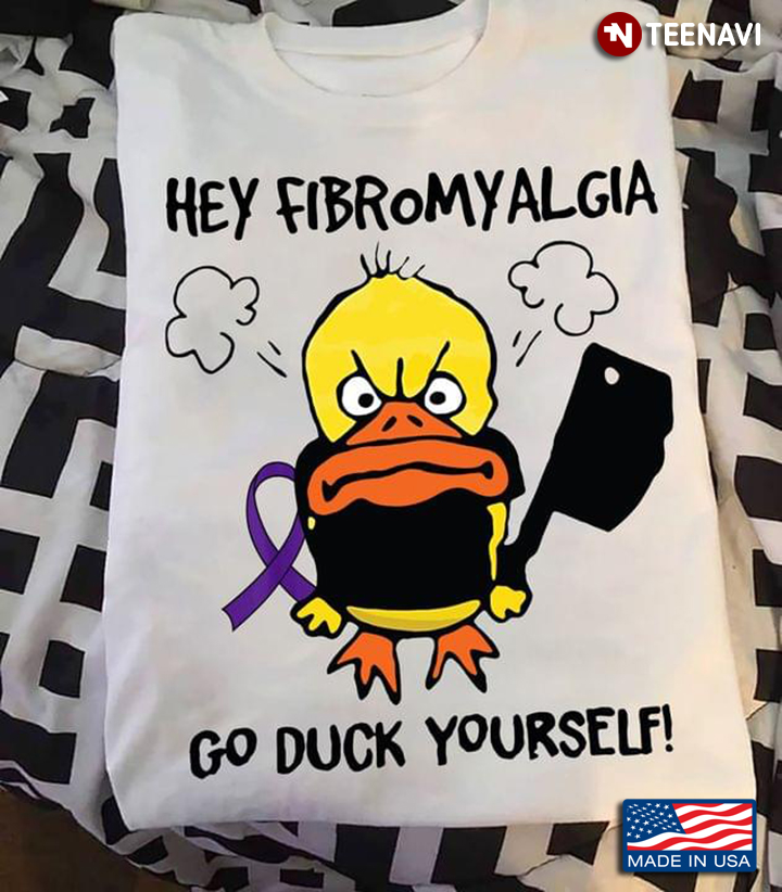 Hey Fibromyalgia Go Duck Yourself