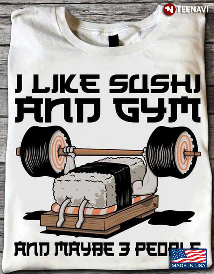 I Like Sushi And Gym And Maybe 3 People Favorite Things