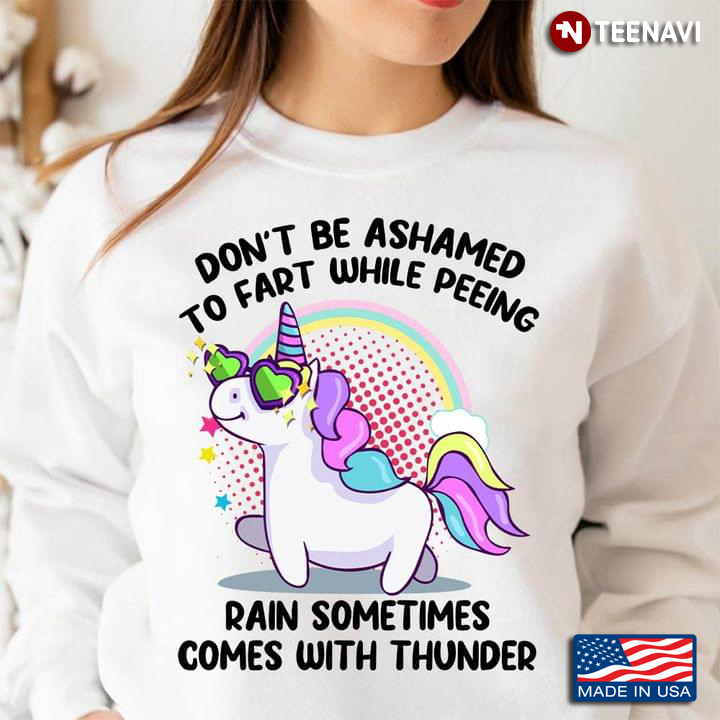 Don't Be Ashamed To Fart While Peeing Rain Sometimes Comes With Thunder Unicorn