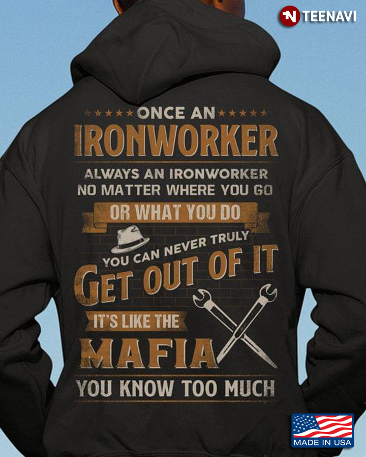 Once An Ironworker  You Can Never Truly Get Out Of It It’s Like The Mafia You Know Too Much