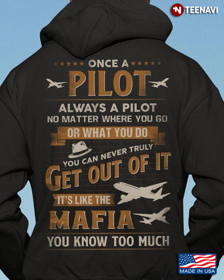 Once A Pilot You Can Never Truly Get Out Of It It’s Like The Mafia You Know Too Much