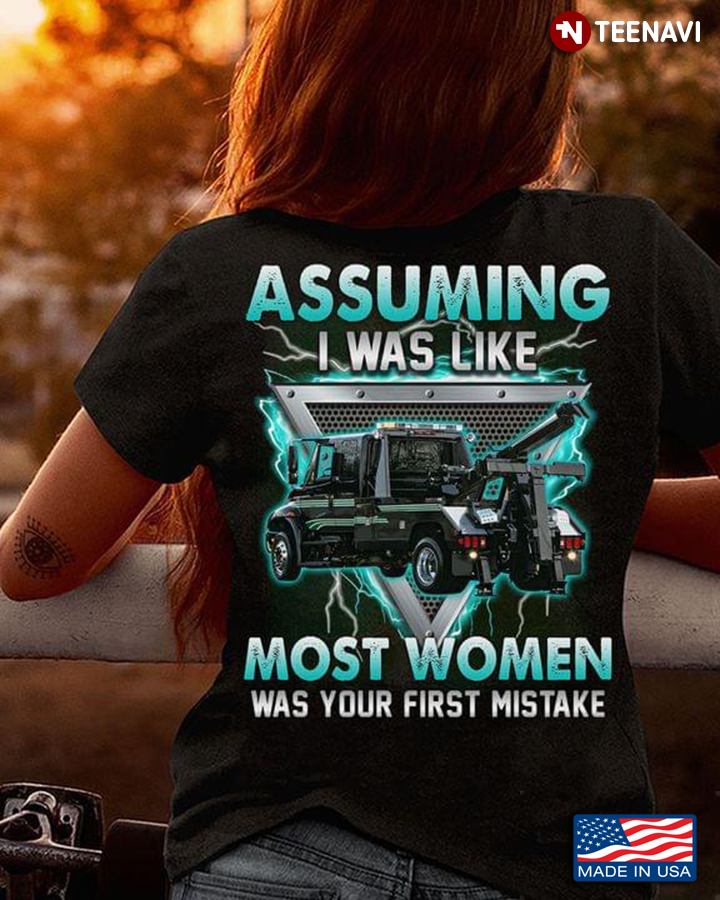Assuming I Was Like Most Women Was Your First Mistake Car For Car Lovers