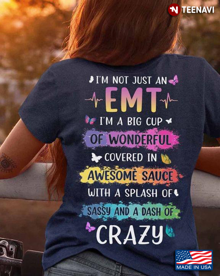 I’m Not Just A  EMT I’m A Big Cup Of Wonderful Covered In Awesome Sauce With A Splash Of A Dash