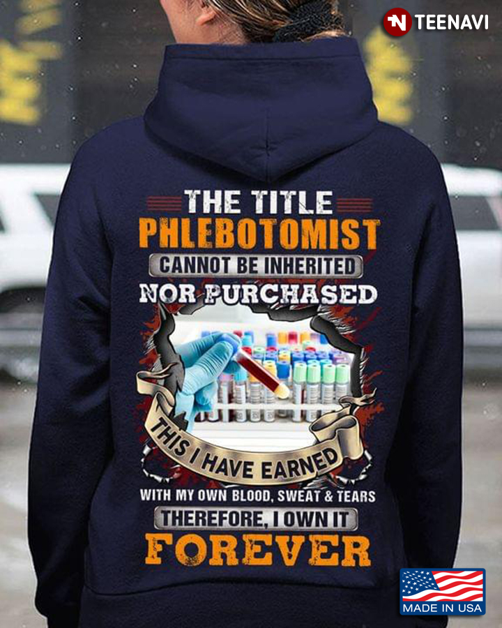 The Title Phlebotomist  Cannot Be Inherited Nor Purchased This I Have Earned With My Own Blood Sweat