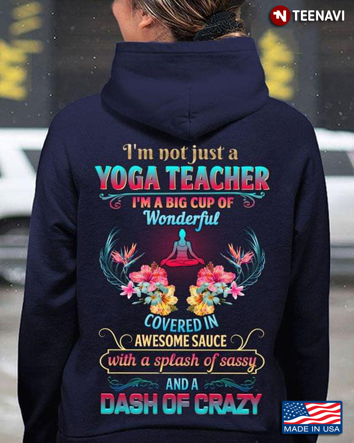 I’m Not Just A Yoga Teacher I’m A Big Cup Of Wonderful Covered In Awesome Sauce With A Splash Of