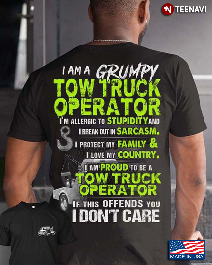 I Am A Grumpy Tow Truck   Operator I Am Allergic To Stupidity I Break Out In Sarcasm