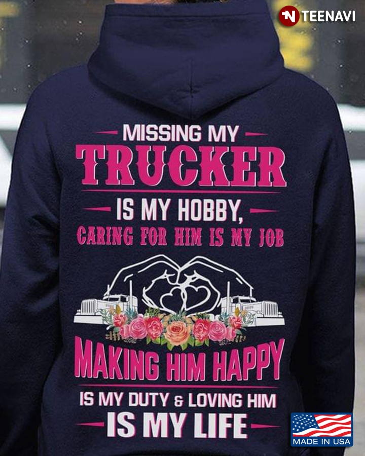 Missing My  Trucker Is My Hobby Caring For Him Is My Job Making Him Happy Is My Duty