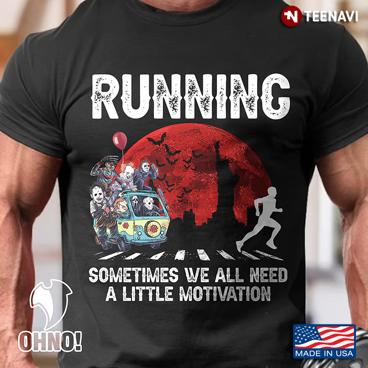Horror Movie Characters Blood Moon Running Sometimes We All Need A Little Motivation Halloween Gift