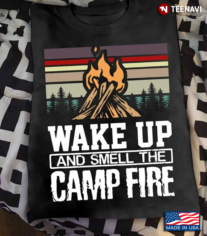 Wake Up and Smell The Campfire for Camping Lover