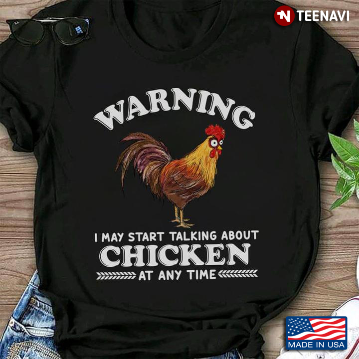 Warning I May Start Talking About Chicken At Any Time