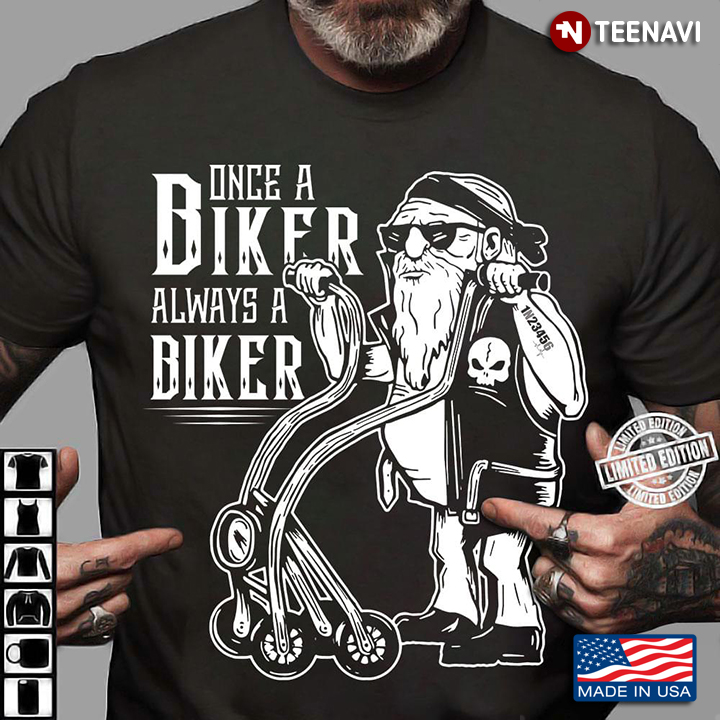 Cool Old Man Once A Biker Always A Biker