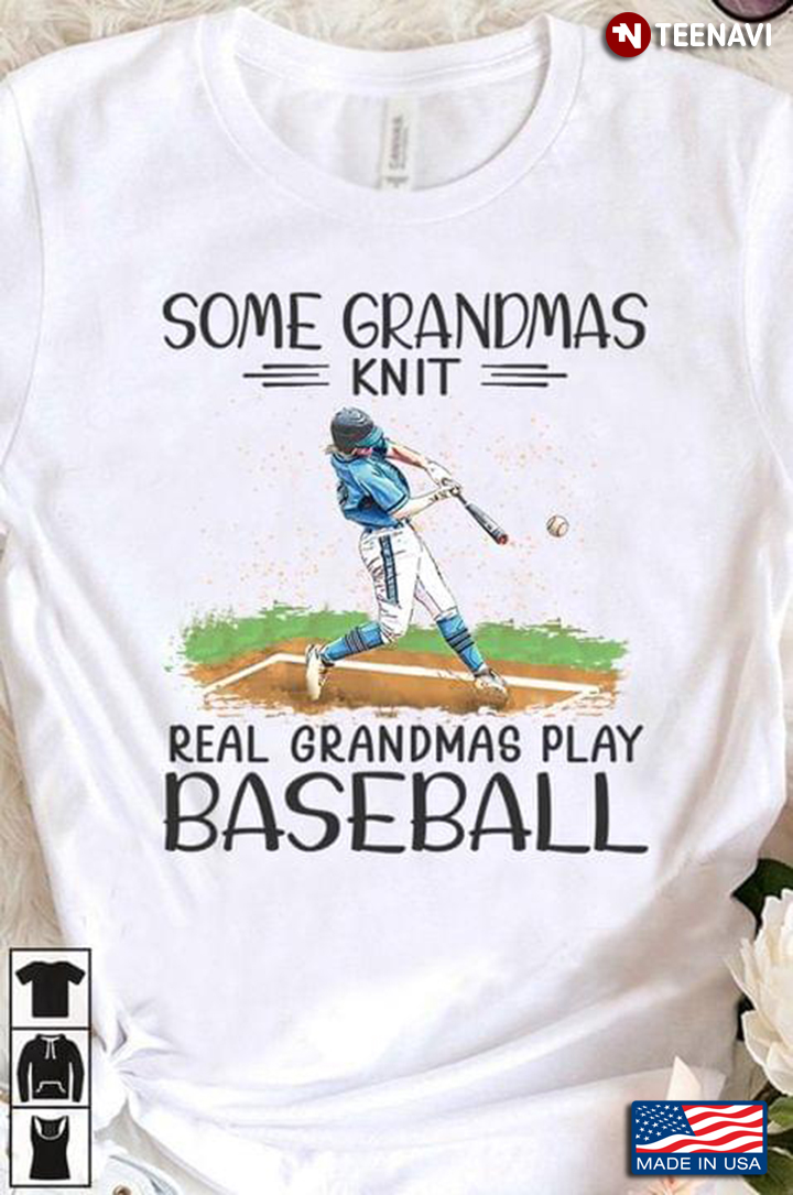 Some Grandmas Knit Real Drandmas Play Baseball