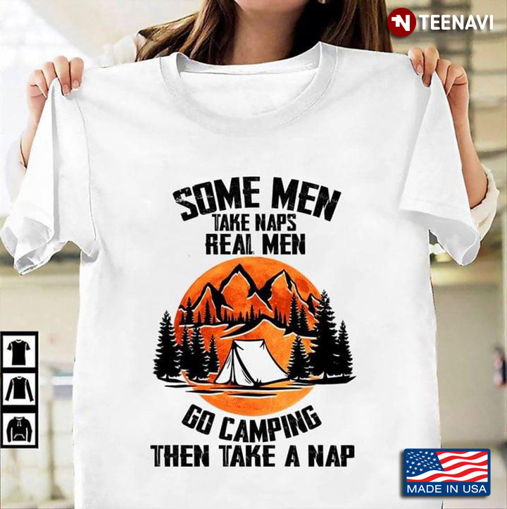 Some Men Take Náp Real Men Go Camping Then Take A Nap