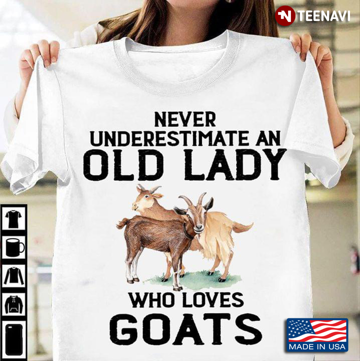 Never Underestimate An Old Lady Who Loves Goats for Animal Lover