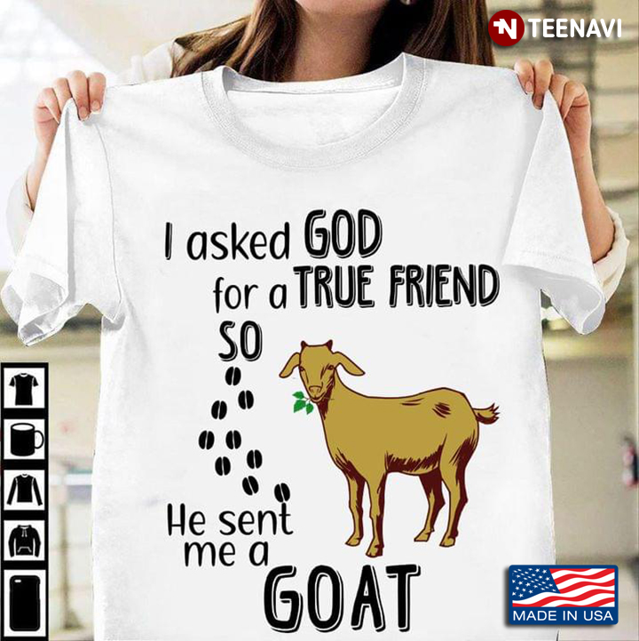 I Asked God for A True Friend So He Sent Me A Goat for Animal Lover