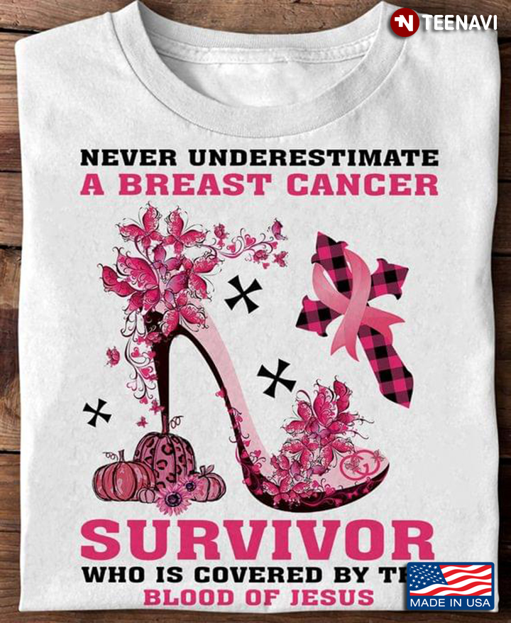 Never Underestimate A Breast Cancer Survivor Who is Covered By The Blood of Jesus
