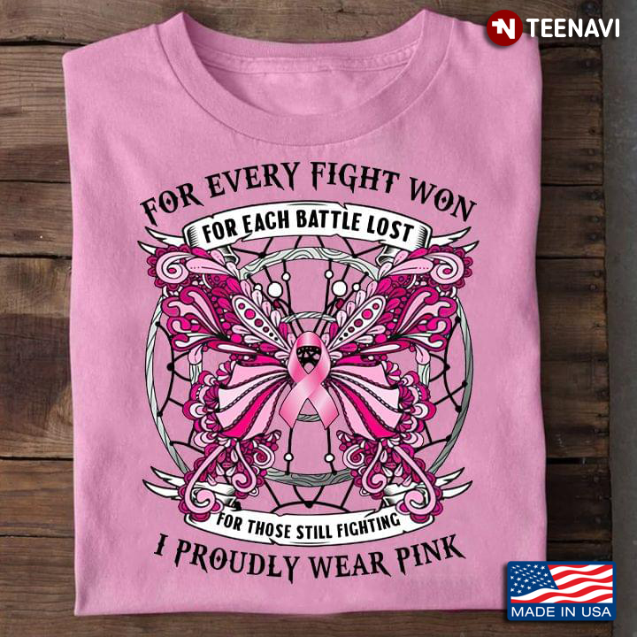 For Every Fight Won For Each Battle Lost for Those Still Fighting I Proudy Wear Pink