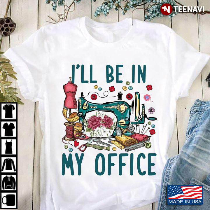 I'll Be In My Office Funny for Sewing Lover