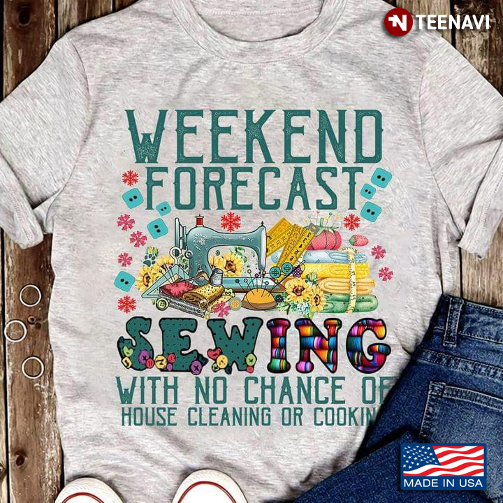 Weekend Forecast With Sewing No Chance of House Cleaning or Cooking Lovely Design