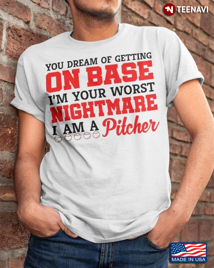 You Dream of Getting on Base I'm Your Worst Nightmare I Am A Pitcher