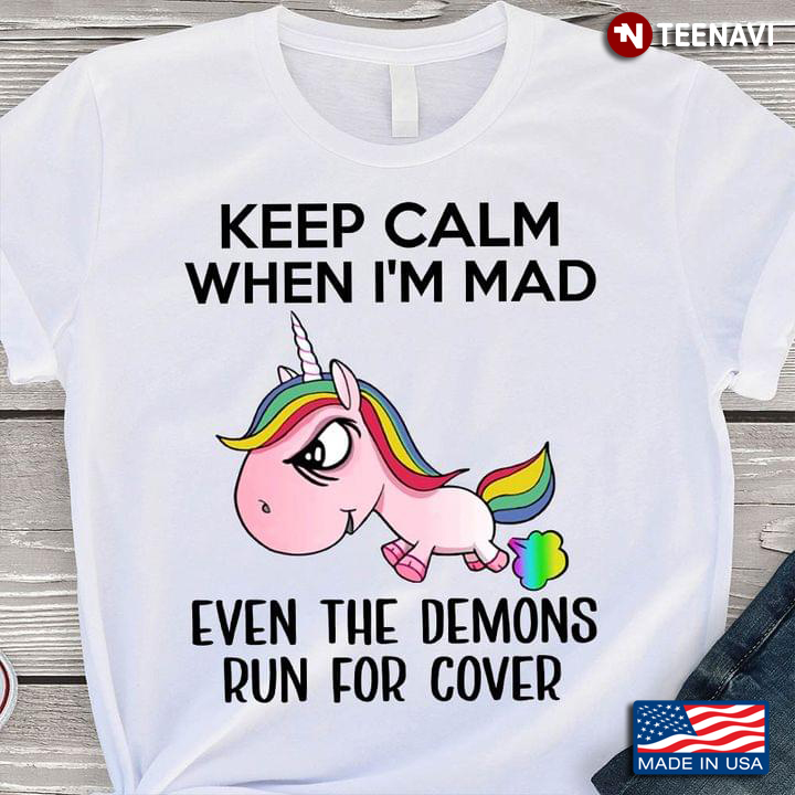 Unicorn Keep Calm When I'm Mad Even The Demons Run for Cover