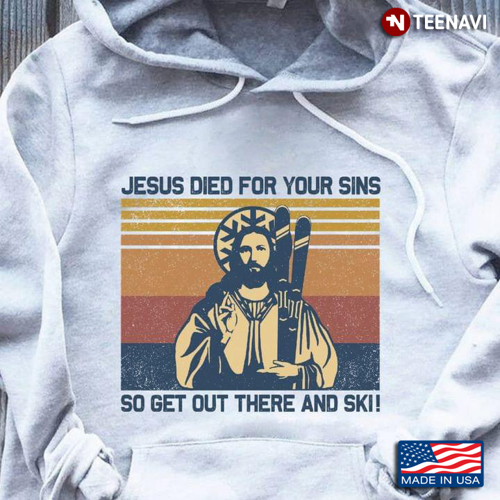 Jesus Died for Your Sins So Get Out There and Ski Vintage for Skiing Lover