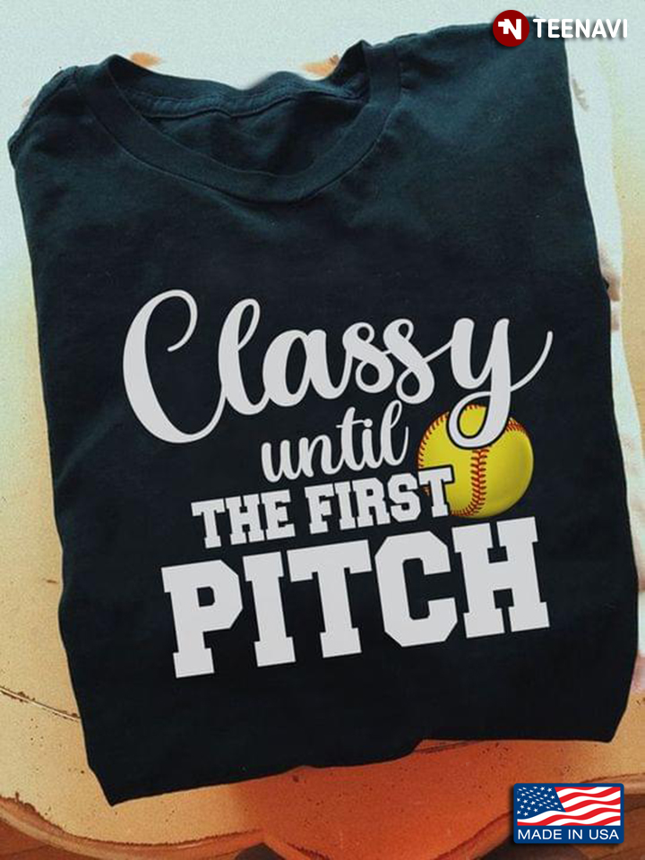 Baseball Classy Until The First Pitch
